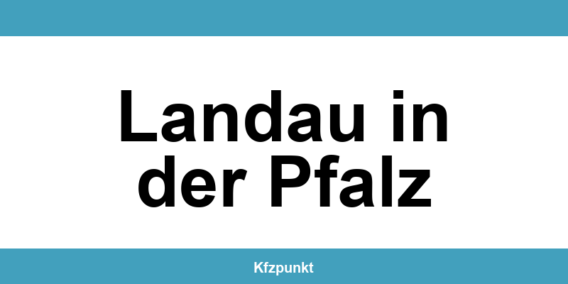 Kfz-Zulassungsstelle Landau in der Pfalz – Termin online und kontakt