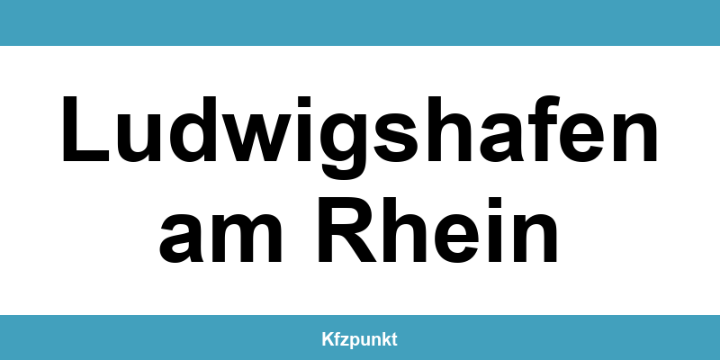 Kfz-Zulassungsstelle Ludwigshafen am Rhein – Termin online und kontakt
