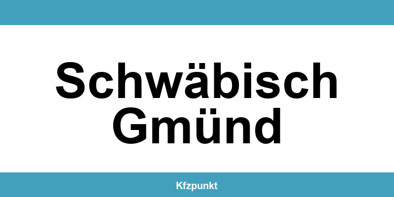 Kfz-Zulassungsstelle Schwäbisch Gmünd – Termin online und kontakt