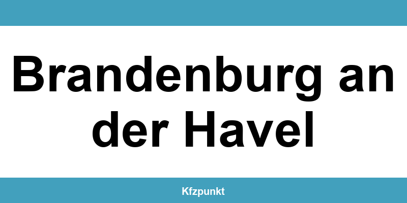 Kfz-Zulassungsstelle Brandenburg an der Havel – Termin online und kontakt