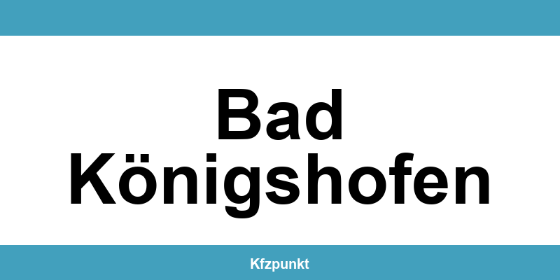 Kfz-Zulassungsstelle Bad Königshofen – Termin online und kontakt