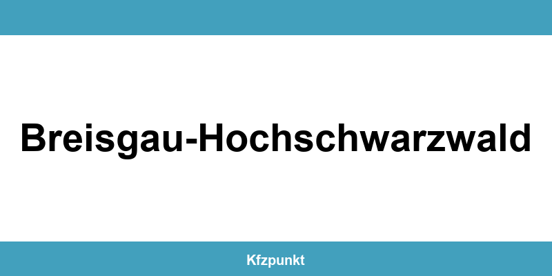 Kfz-Zulassungsstelle Breisgau-Hochschwarzwald – Termin online und kontakt