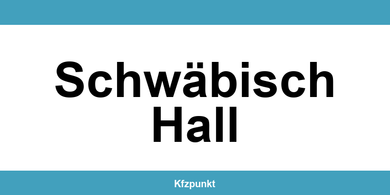 Kfz-Zulassungsstelle Schwäbisch Hall – Termin online und kontakt