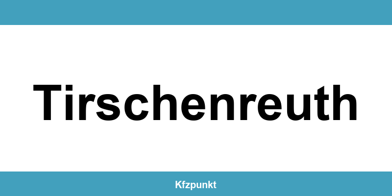 Kfz-Zulassungsstelle Tirschenreuth – Termin online und kontakt