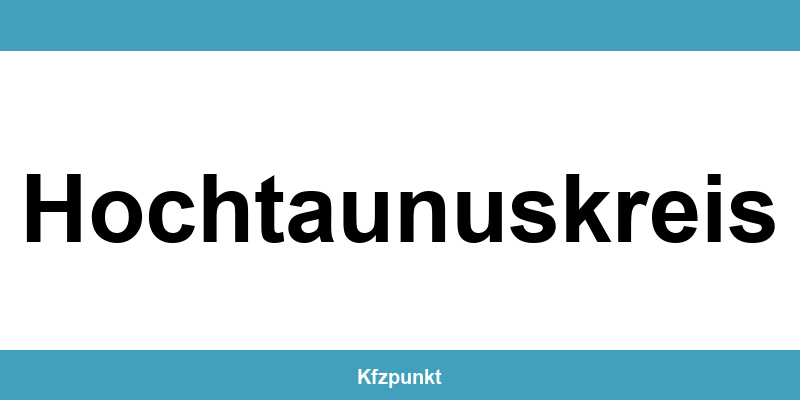 Kfz-Zulassungsstelle Hochtaunuskreis – Termin online und kontakt